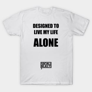 Designed To Live My Life Alone (Black) T-Shirt